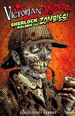 Victorian Undead: Sherlock Holmes Vs. Zombies